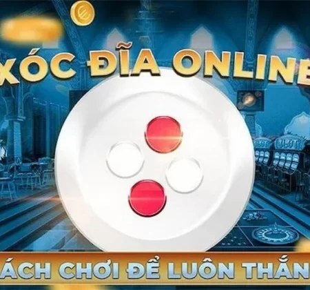 Cách đánh xóc đĩa online luôn thắng dành cho cược thủ